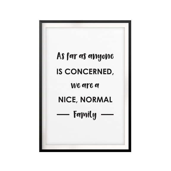 Designs ByLITA We Are A Nice, Normal Family 8 x 10 UNFRAMED Print Funny Quote Wall Art