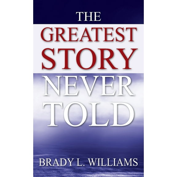 The Greatest Story Never Told, (Paperback)