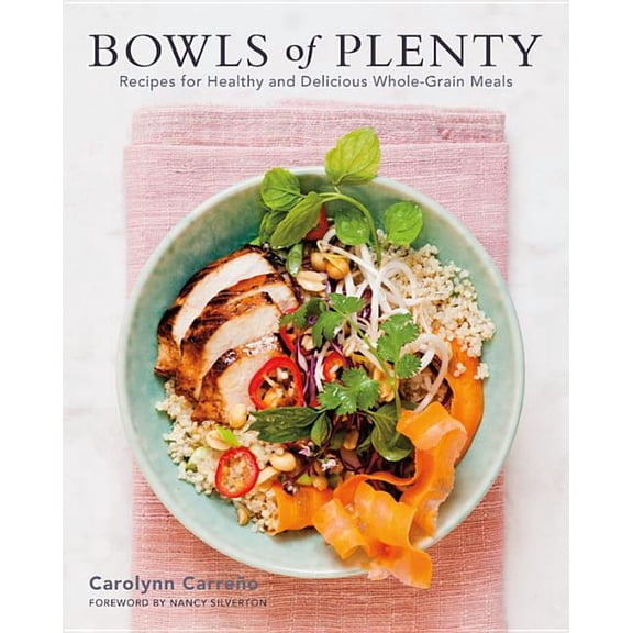 Bowls of Plenty: Recipes for Healthy and Delicious Whole-Grain Meals, (Hardcover)