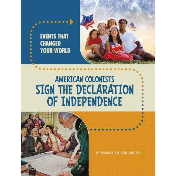 Events That Changed Your World American Colonists Sign the Declaration of Independence, (Paperback)
