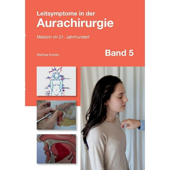Leitsymptome in der Aurachirurgie Band 5 : Medizin im 21. Jahrhundert (Paperback)