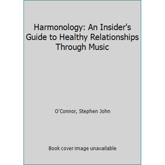 Pre-Owned Harmonology: An Insider's Guide to Healthy Relationships Through Music (Paperback) 0692336427 9780692336427