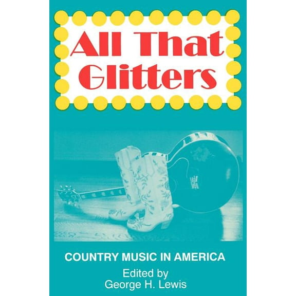 Popular Music Series All That Glitters: Country Music in America, (Paperback)
