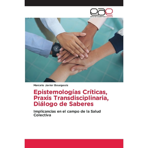 EpistemologÃ­as CrÃ­ticas, Praxis Transdisciplinaria, DiÃ¡logo de Saberes, (Paperback)