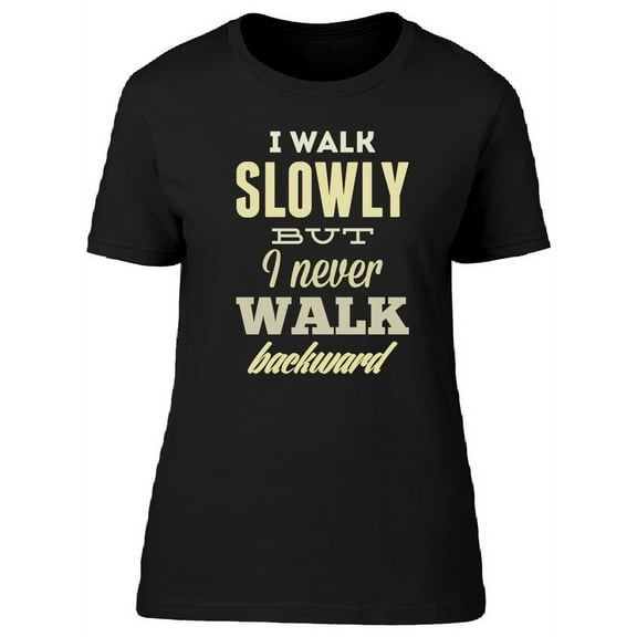 Smartprints Womens Graphic Tee - I Walk Slowly But Never Backward - Regular Fit 100% Cotton