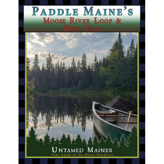Paddle Maine's Moose River Loop & Bow Trip, (Paperback)