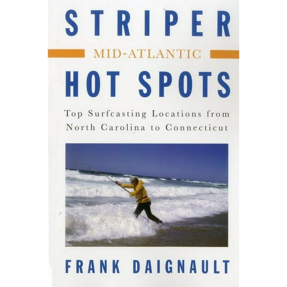 Striper Hot Spots--Mid Atlantic : The Surfcasting Locations from North Carolina to Connecticut (Paperback)
