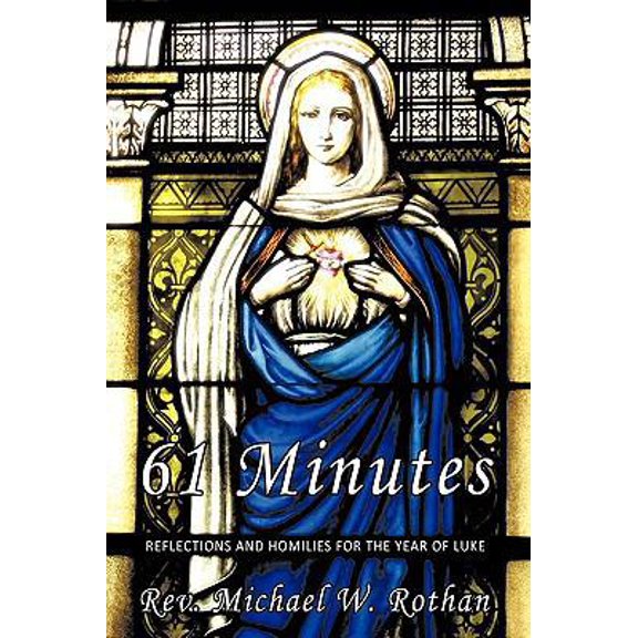 Pre-Owned 61 Minutes: Reflections and Homilies for the Year of Luke (Paperback) 1449020283 9781449020286