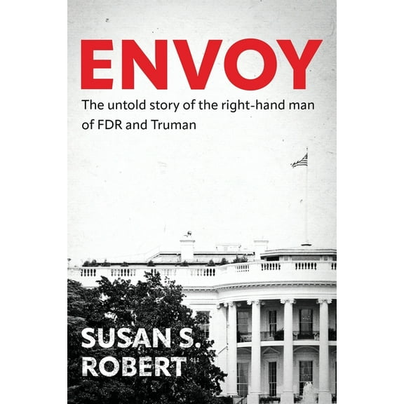 Envoy: The Untold Story of the Right-Hand Man of FDR And Truman, (Paperback)