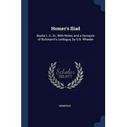 Homer's Iliad: Books I., Ii., Iii., With Notes, And A Synopsis Of Buttmann's Lexilogus, By G.B. Wheeler - 9781298800558