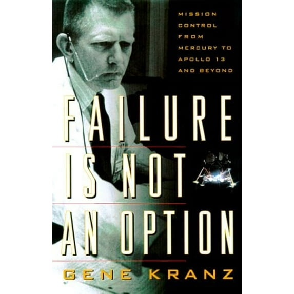 Pre-Owned Failure Is Not an Option : Mission Control from Mercury to Apollo 13 and Beyond (Hardcover) 9780743200790