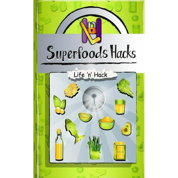 Superfoods Hacks : 15 Simple Practical Hacks to Get Healthy and Stay Healthy with Superfoods (Paperback)