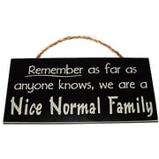 Remember as Far as Anyone Knows, We are a Nice Normal Family Wood Sign