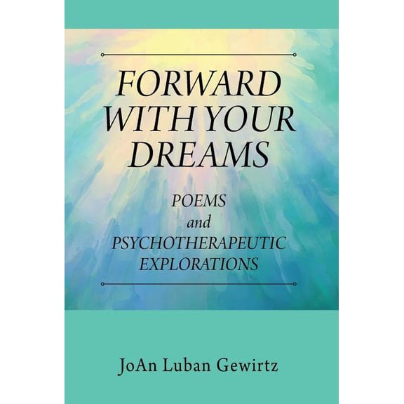Forward with Your Dreams: Poems and Psychotherapeutic Explorations, (Hardcover)