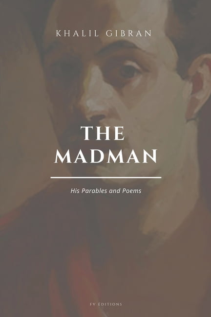 His Parables and Poems The Madman