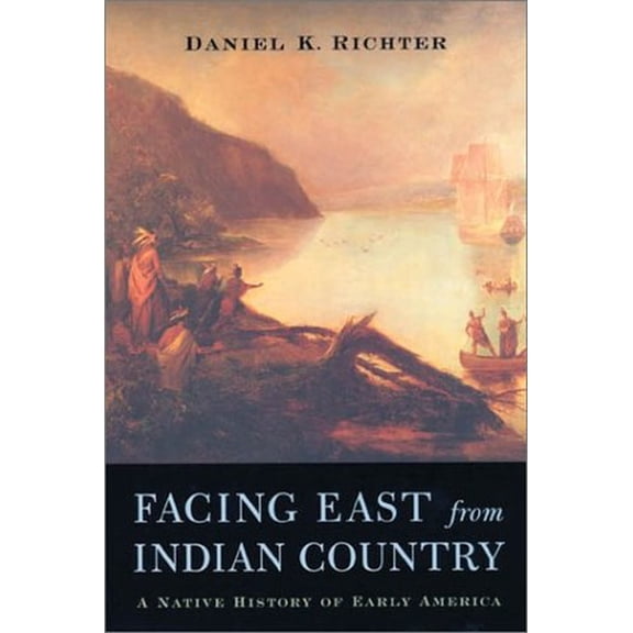 Pre-Owned Facing East from Indian Country: A Native History of Early America (Hardcover) by Daniel K Richter