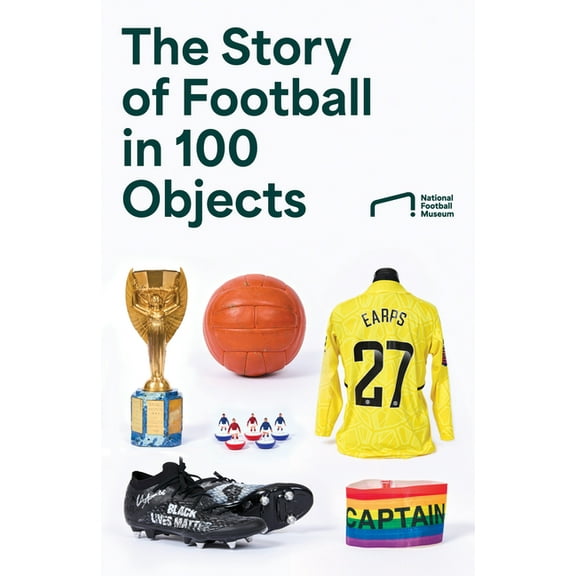 The Story of Football in 100 Objects, (Hardcover)