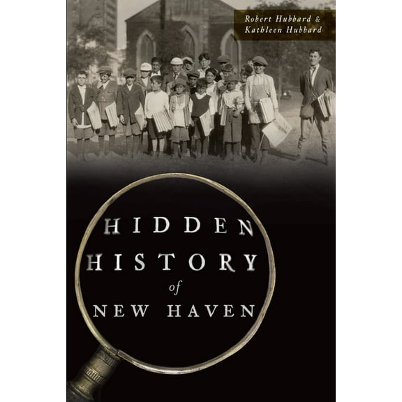 Hidden History Hidden History of New Haven, (Paperback)