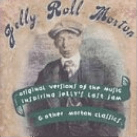 JELLY ROLL MORTON - ORIGINAL VERSIONS OF THE MUSIC INSPIRING "JELLY'S LAST JAM" & OTHER MORTON CLASSICS
