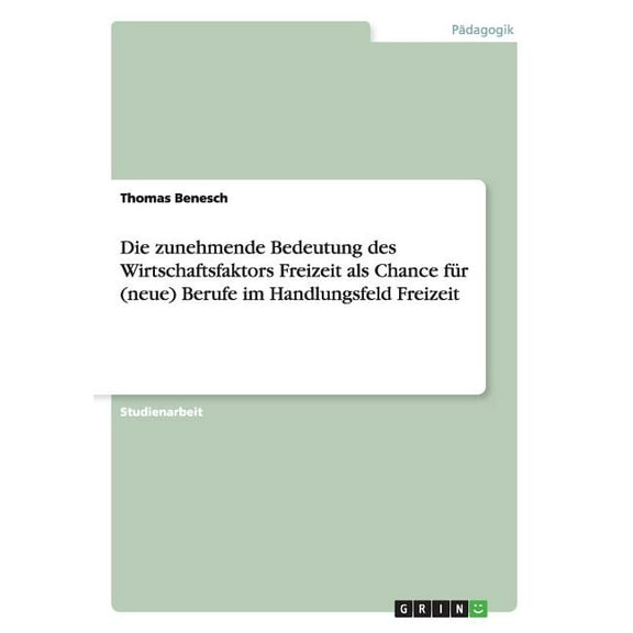 Die zunehmende Bedeutung des Wirtschaftsfaktors Freizeit als Chance für (neue) Berufe im Handlungsfeld Freizeit (Paperback)