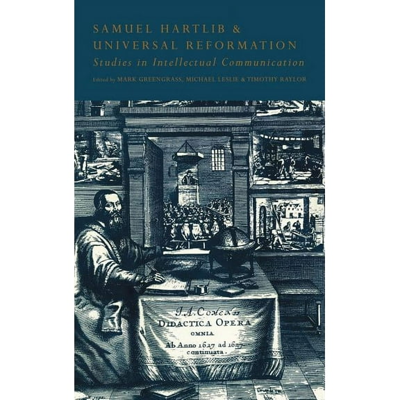 Samuel Hartlib and Universal Reformation: Studies in Intellectual Communication, (Hardcover)