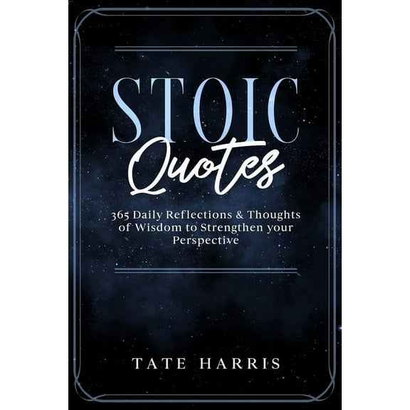 Stoic Quotes: 365 Daily Reflections & Thoughts of Wisdom to Strengthen your Perspective., (Paperback)