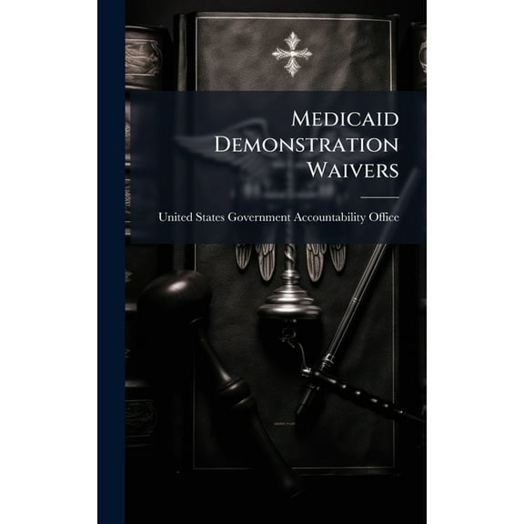 Medicaid Demonstration Waivers, (Hardcover)