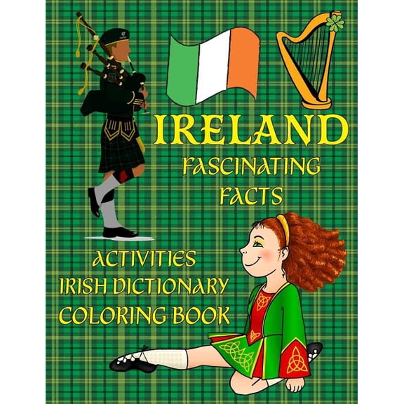Ireland : Fascinating Facts, Irish Dictionary, Activities, & Coloring!: Irish Culture - History, Holidays, St. Patrick's Day, Flora & Fauna, Castles, & More!