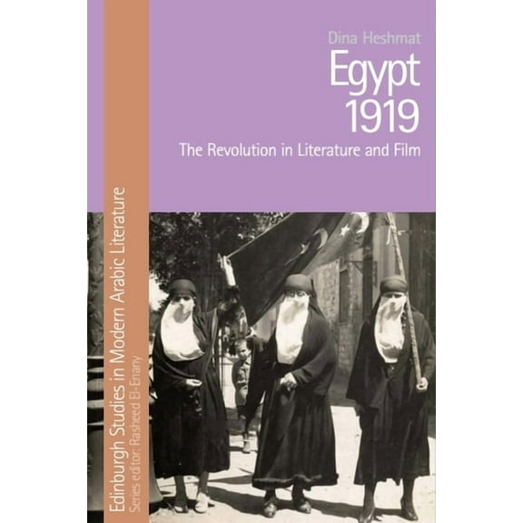 Edinburgh Studies in Modern Arabic Liter Egypt 1919: The Revolution in Literature and Film, (Paperback)