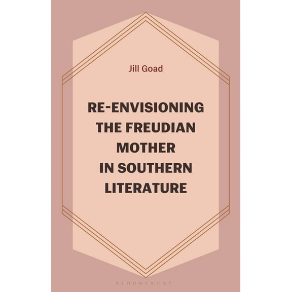 Re-Envisioning the Freudian Mother in Southern Literature, (Hardcover)