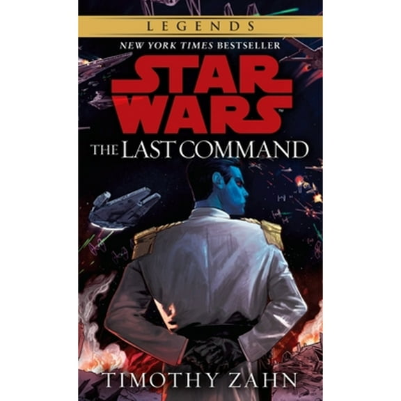 Pre-Owned The Last Command: Star Wars Legends (The Thrawn Trilogy) (Paperback 9780553564921) by Timothy Zahn