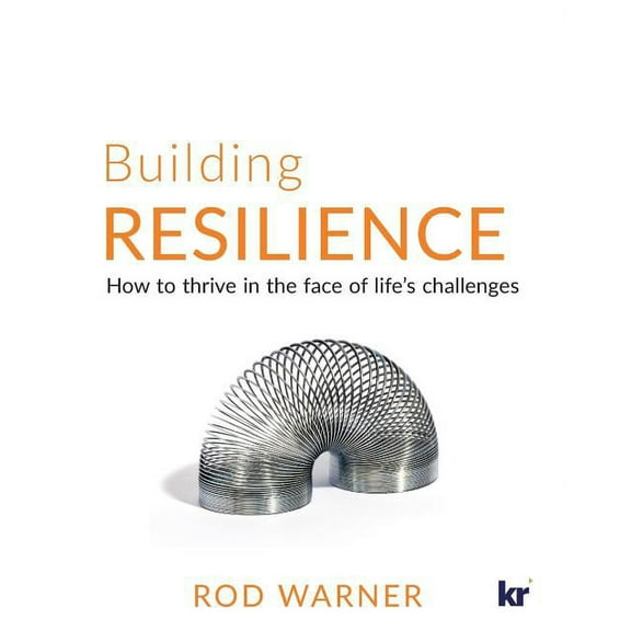 Building Resilience: How to Thrive in the Face of Life's Challenges, (Paperback)