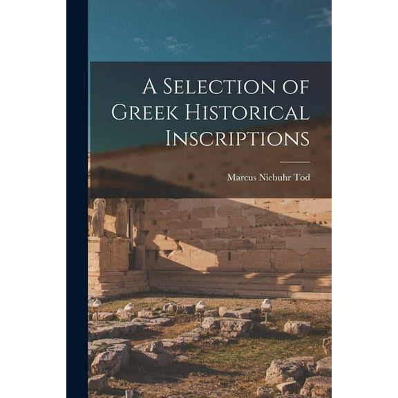 A Selection of Greek Historical Inscriptions, (Paperback)