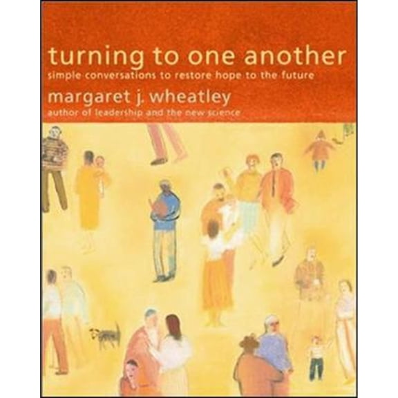 Pre-Owned Turning to One Another: Simple Conversations to Restore Hope to the Future (Paperback) 1576751457 9781576751459