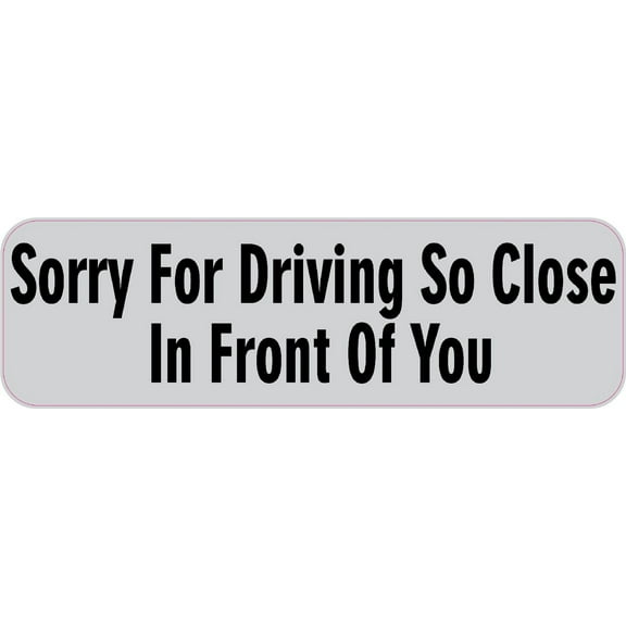 10inx 3in Sorry Driving So Close In Front You Sticker Decal Window Stickers Decals
