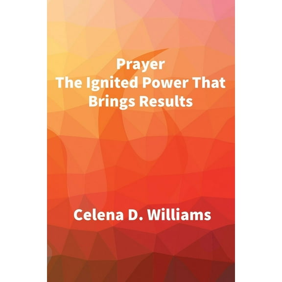 Prayer The Ignited Power That Brings Results (Paperback)