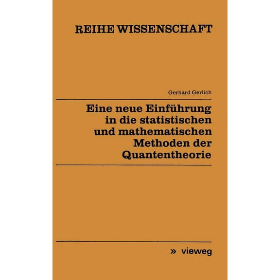Reihe Wissenschaft Eine Neue Einführung in Die Statistischen Und Mathematischen Methoden Der Quantentheorie, (Paperback)