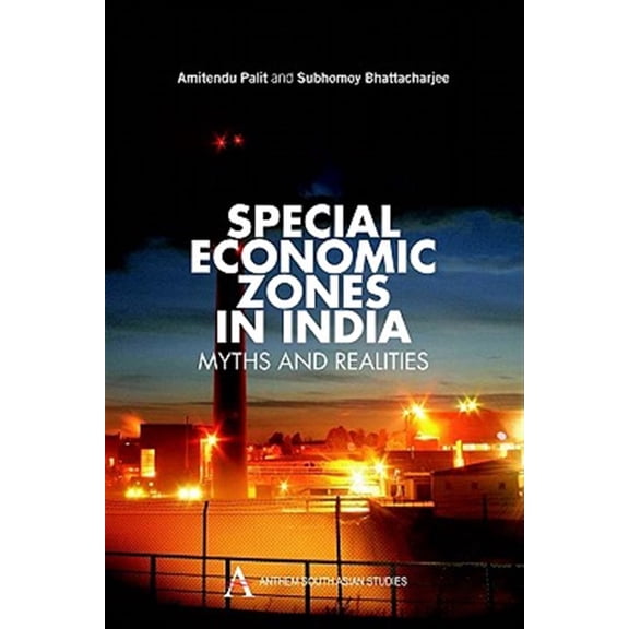 Pre-Owned Anthem South Asian Studies (Hardcover): Special Economic Zones in India: Myths and Realities (Hardcover)