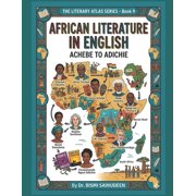 The Literary Atlas African Literature in English: Achebe to Adichie, (Paperback)