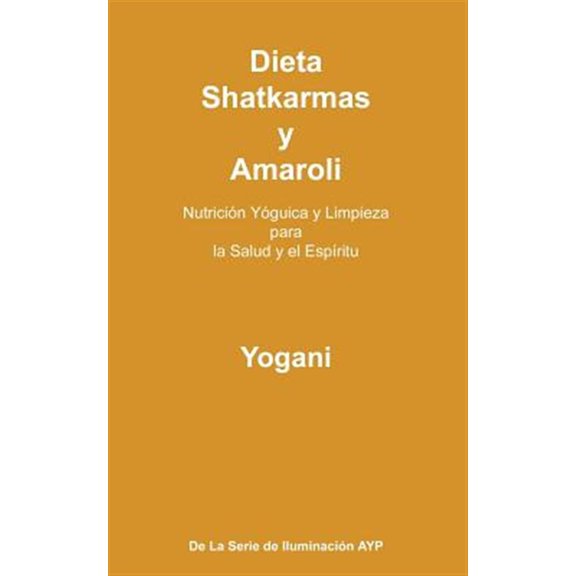 Pre-Owned Dieta, Shatkarmas y Amaroli - Nutricion Yoguica y Limpieza Para La Salud y El Espiritu: La Serie de Iluminacion Ayp