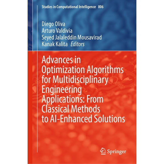 Studies in Computational Intelligence Advances in Optimization Algorithms for Multidisciplinary Engineering Applications: From Classical Methods to Ai-Enhance, Book 806, (Hardcover)