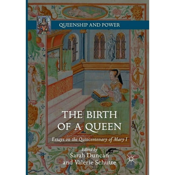 Queenship and Power The Birth of a Queen: Essays on the Quincentenary of Mary I, (Paperback)