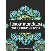 FAMILY COLORING CAFE Flower Mandalas Adult Coloring Book: Easy Mandalas Colouring Books For Adults: Beautiful Mandalas For Stress Relief, Mindfulness, Relaxation and Color Therapy (Paperback)