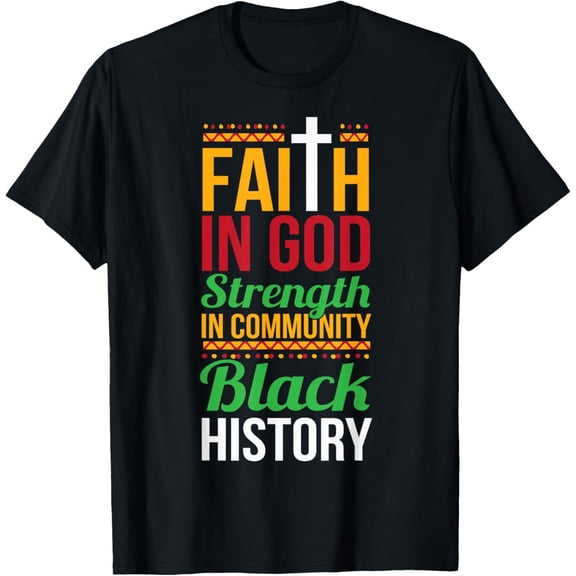 Faith in God Strength in Community Cool Black History Gift T-Shirt Shirts