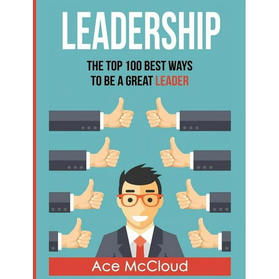 Strategies for the Development of Powerf Leadership: The Top 100 Best Ways To Be A Great Leader, (Hardcover)