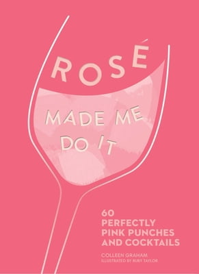 Pre-Owned Rosé Made Me Do It: 60 Perfectly Pink Punches and Cocktails (Hardcover) 1524859923 9781524859923