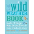 thumbnail image 1 of Pre-Owned The Wild Weather Book: Loads of Things to Do Outdoors in Rain, Wind and Snow (Paperback) 0711232555 9780711232556, 1 of 1