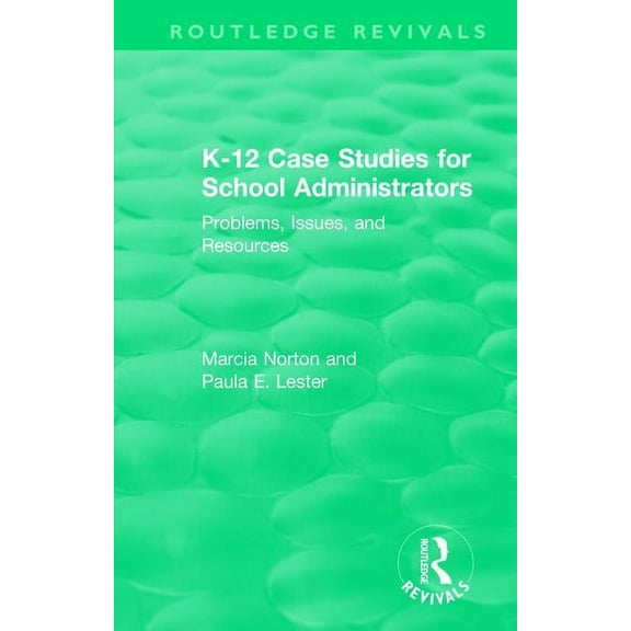 Routledge Revivals K-12 Case Studies for School Administrators: Problems, Issues, and Resources, (Paperback)