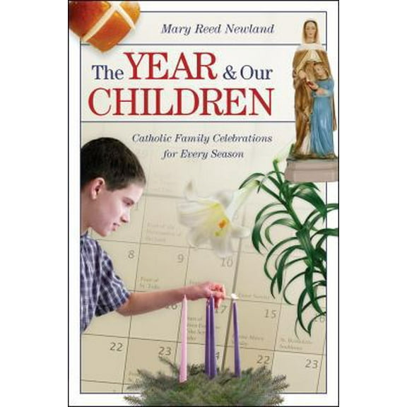 Pre-Owned The Year and Our Children: Catholic Family Celebrations for Every Season (Paperback) 1933184272 9781933184272