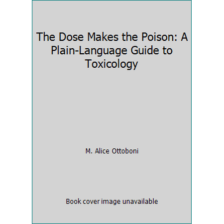 The Dose Makes the Poison: A Plain-Language Guide to Toxicology, Used [Hardcover]